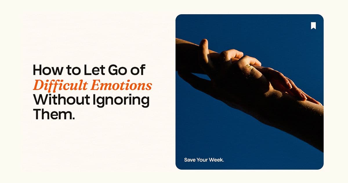 How to Let Go of Difficult Emotions Without Ignoring Them