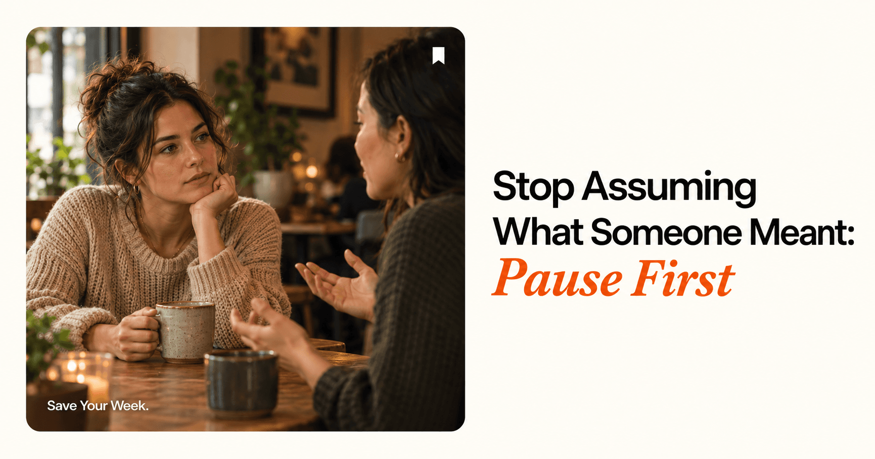 Stop Assuming What Someone Meant: Pause First